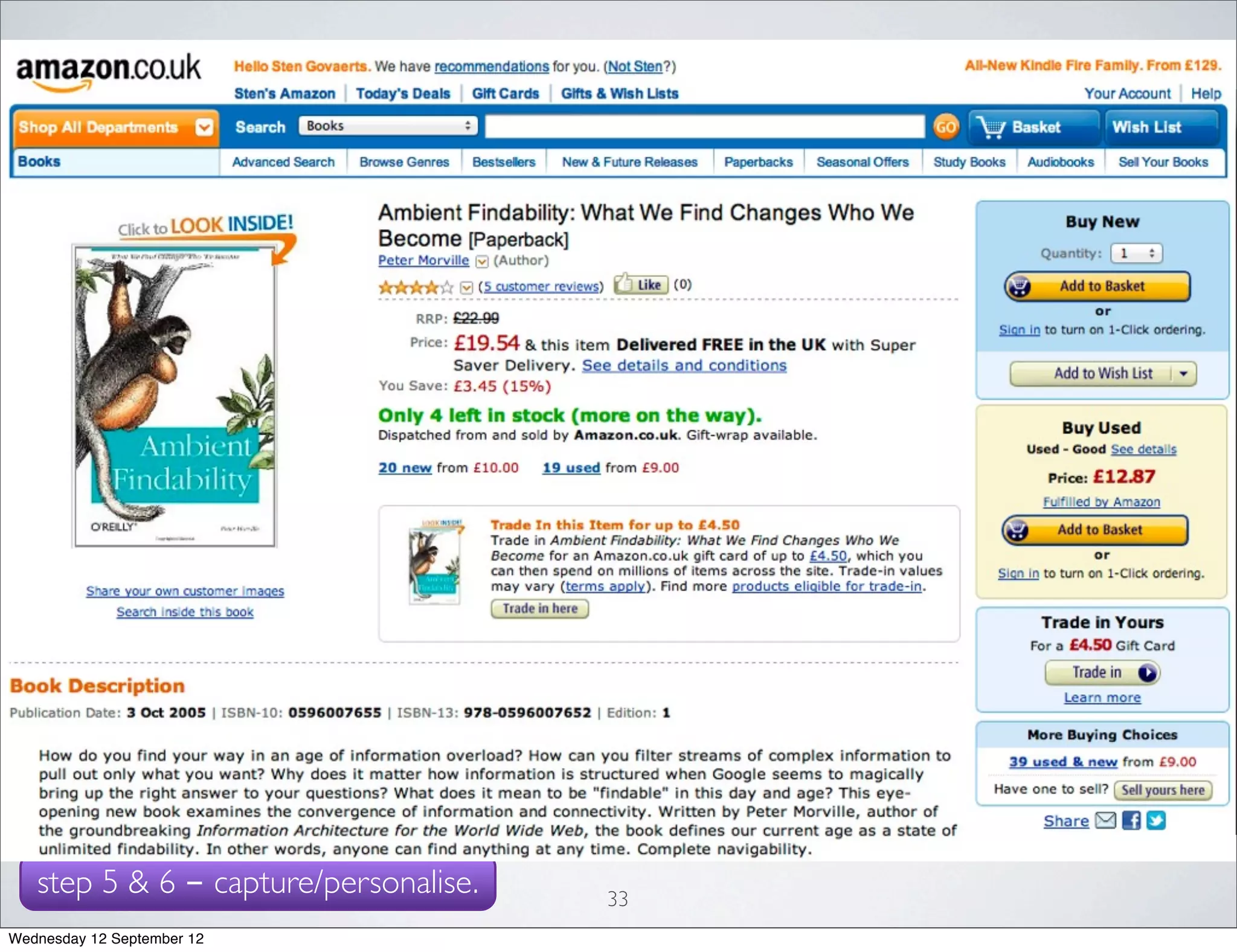ATTENTION METADATA



                                 Attention metadata does not describe
                                 the content itself, but what people do
                                           with the content.


 copyright by Warner Bros. Pictures



   step 5 & 6 - capture/personalise.               33
Wednesday 12 September 12
 