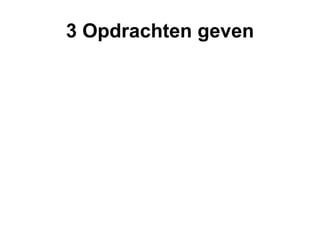 3 Opdrachten geven 