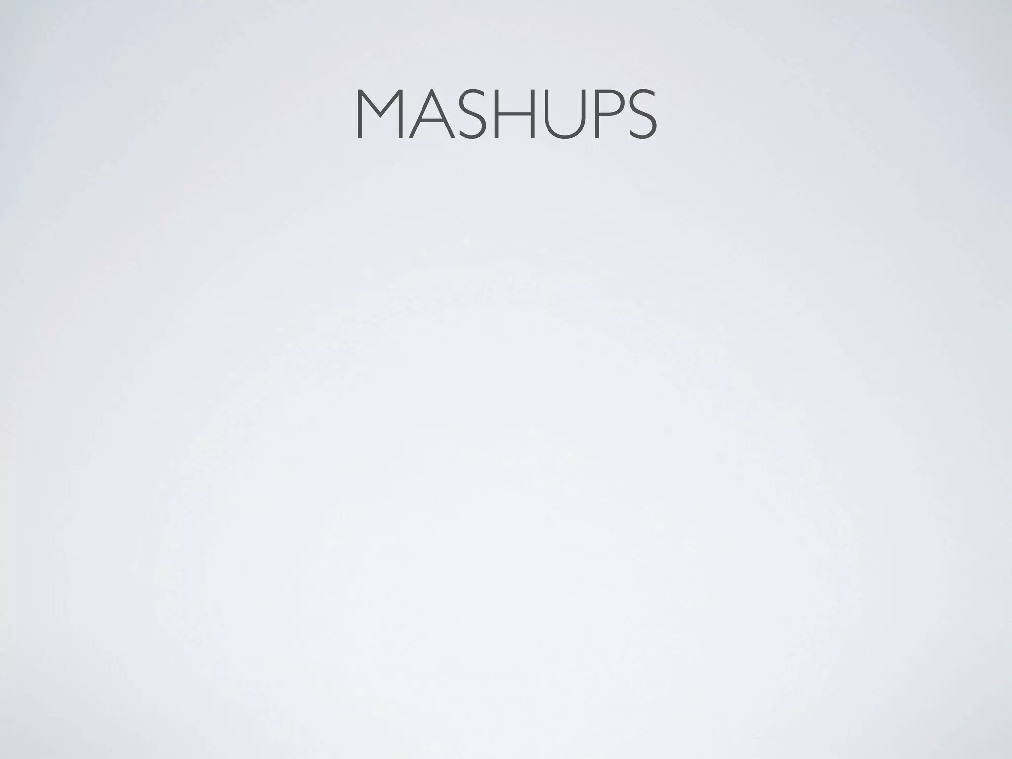 MASHUPS
 