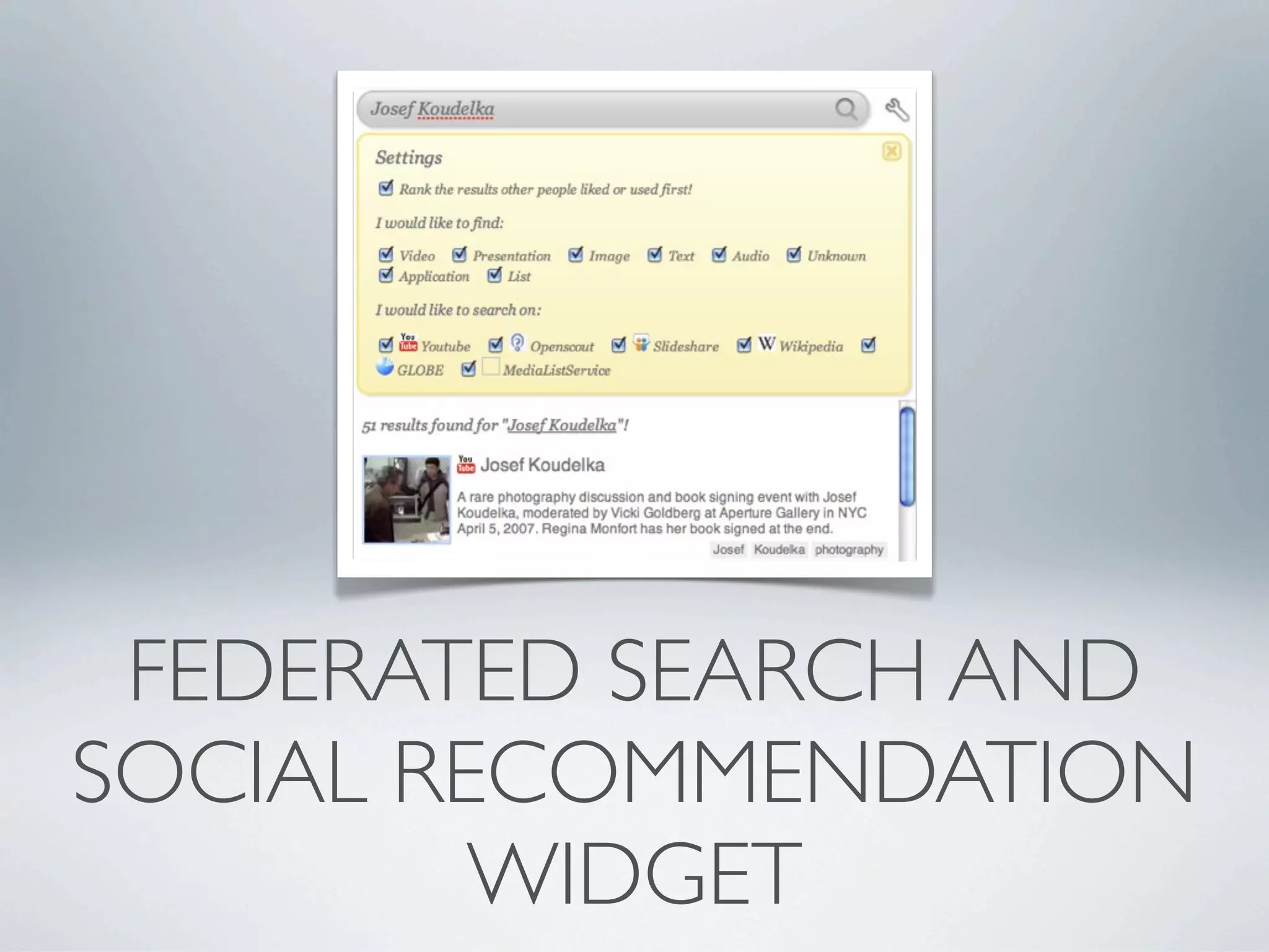 FEDERATED SEARCH AND
SOCIAL RECOMMENDATION
         WIDGET
 