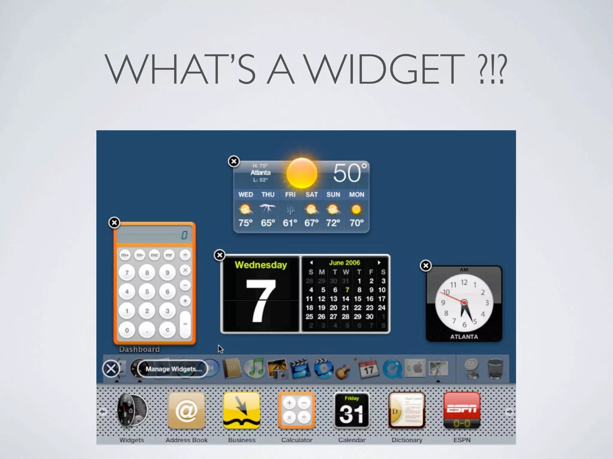 WHAT’S A WIDGET ?!?
 