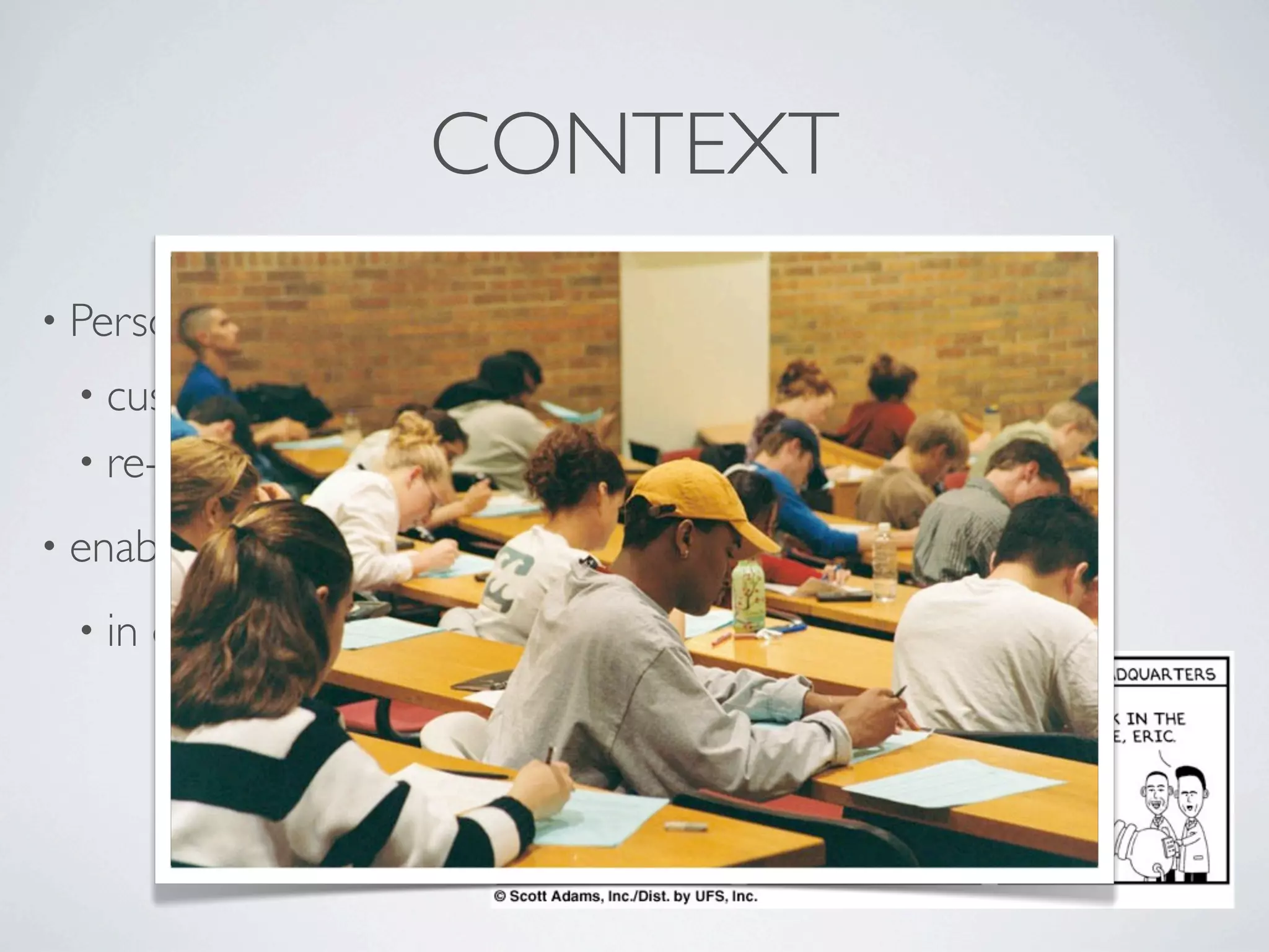 CONTEXT
• Personal   Learning Environment:
  • customizable
  • re-use, creation   & mashup of tools, resources
• enable   users to access content
  • in   different contexts
 