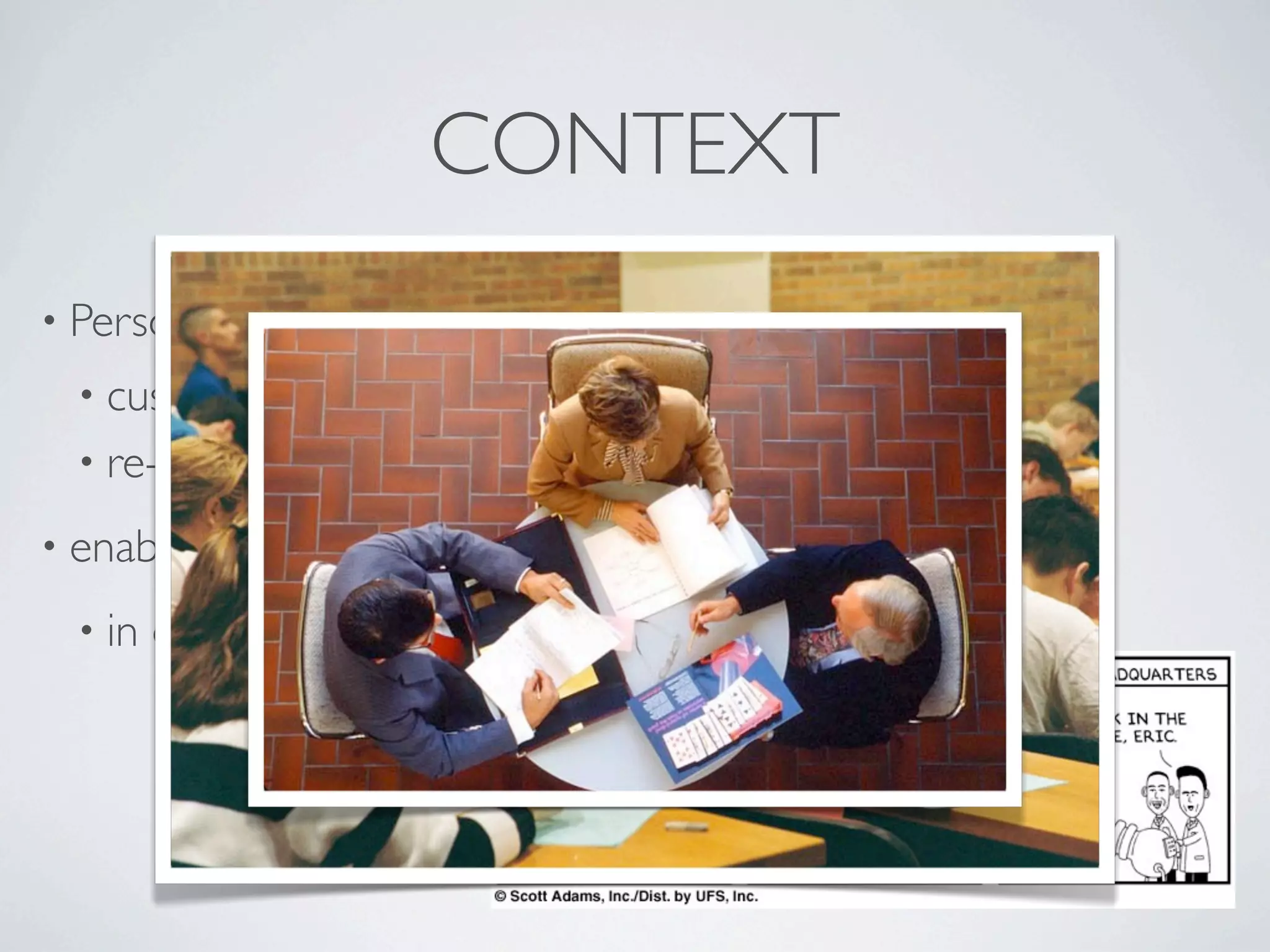 CONTEXT
• Personal   Learning Environment:
  • customizable
  • re-use, creation   & mashup of tools, resources
• enable   users to access content
  • in   different contexts
 