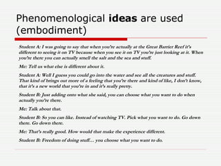 Phenomenological  ideas  are used (embodiment) Student A: I was going to say that when you’re actually at the Great Barrie...