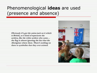 Phenomenological  ideas  are used (presence and absence) Obviously it’s got the union jack on it which is British, so it k...