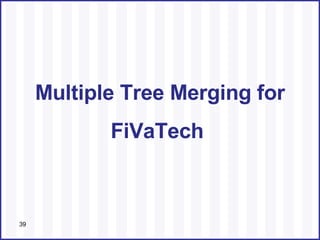 Multiple Tree Merging for FiVaTech  