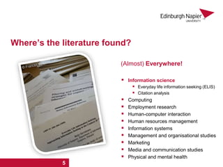 Where’s the literature found?
(Almost) Everywhere!
 Information science
 Everyday life information seeking (ELIS)
 Cita...