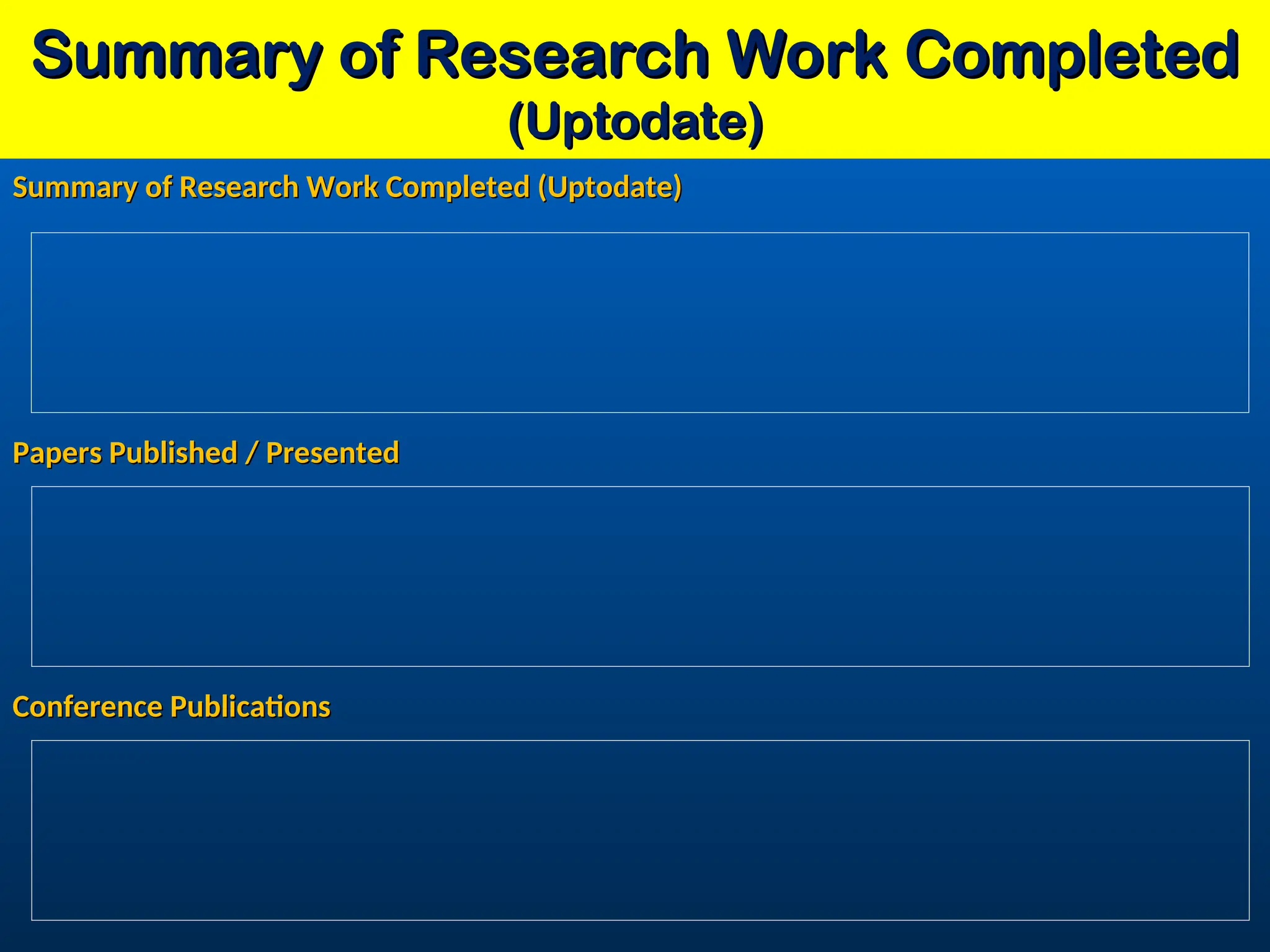Summary of Research Work Completed
Summary of Research Work Completed
(Uptodate)
(Uptodate)
Summary of Research Work Completed (Uptodate)
Summary of Research Work Completed (Uptodate)
Papers Published / Presented
Papers Published / Presented
Conference Publications
Conference Publications
 