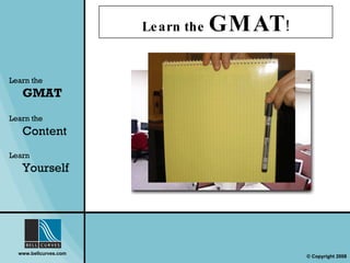 Learn the  GMAT ! Learn the   GMAT Learn the   Content Learn  Yourself 