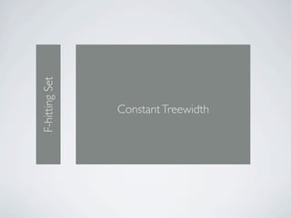 F-hitting Set




                Constant Treewidth
 