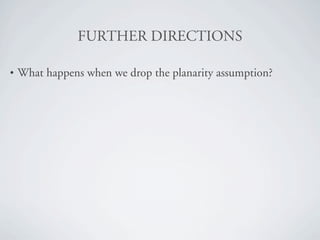 crRqebR=afRb`qflkp

•   What happens when we drop the planarity assumption?
 