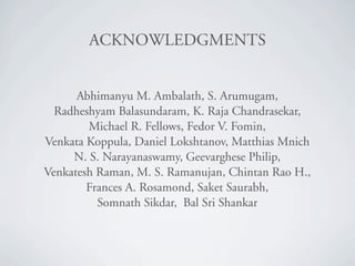 ^`hkltibadjbkqp


      Abhimanyu M. Ambalath, S. Arumugam,
  Radheshyam Balasundaram, K. Raja Chandrasekar,
        Michael R. Fellows, Fedor V. Fomin,
Venkata Koppula, Daniel Lokshtanov, Matthias Mnich
     N. S. Narayanaswamy, Geevarghese Philip,
Venkatesh Raman, M. S. Ramanujan, Chintan Rao H.,
        Frances A. Rosamond, Saket Saurabh,
          Somnath Sikdar, Bal Sri Shankar
 