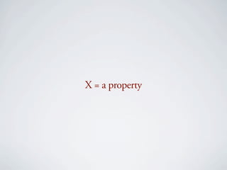X = a property
 