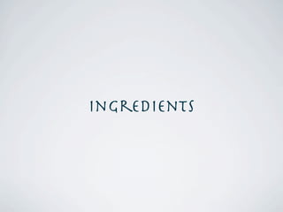 Ingredients
 