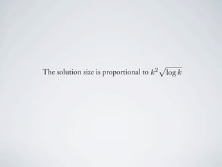 p
The solution size is proportional to k 2 log k
 