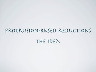 Protrusion-based reductions
         the idea
 