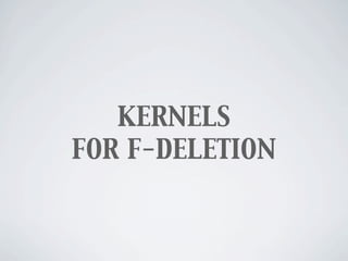 KERNELS
FOR F-DELETION
 
