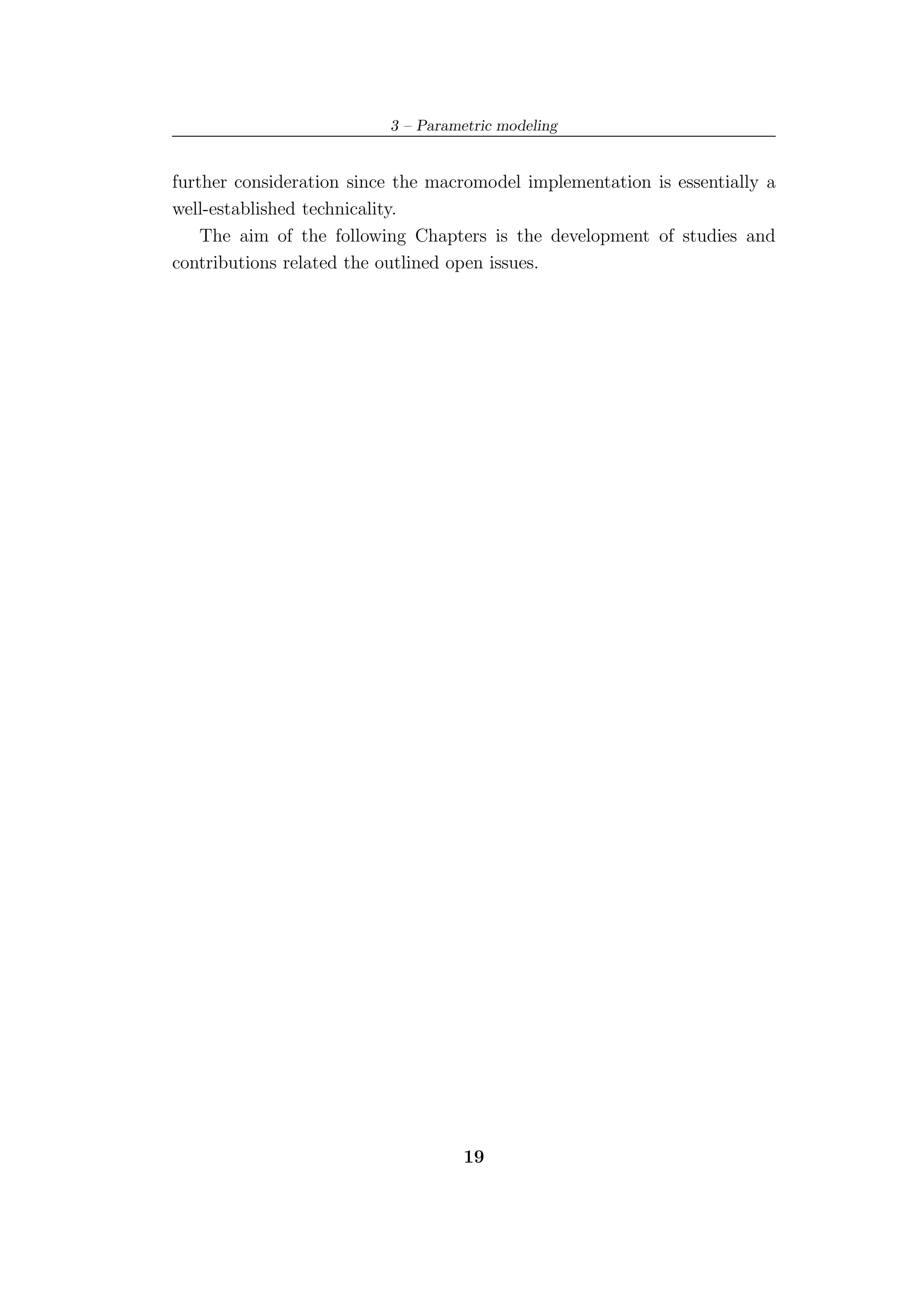 3 – Parametric modeling


further consideration since the macromodel implementation is essentially a
well-established technicality.
    The aim of the following Chapters is the development of studies and
contributions related the outlined open issues.




                                    19
 