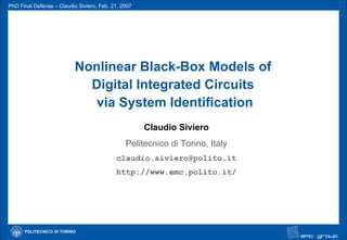 Nonlinear Black-Box Models of  Digital Integrated Circuits  via System Identification Claudio Siviero Politecnico di Torino, Italy [email_address] http://www.emc.polito.it/ 
