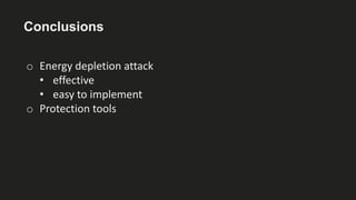 Conclusions
o Energy depletion attack
• effective
• easy to implement
o Protection tools
 