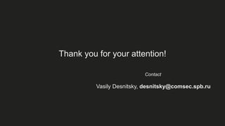 Thank you for your attention!
Vasily Desnitsky, desnitsky@comsec.spb.ru
Contact
 