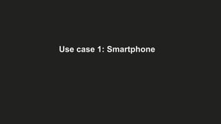 Use case 1: Smartphone
 