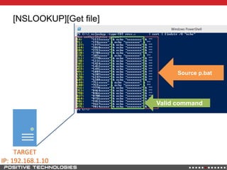 [NSLOOKUP][Get file]
TARGET
IP: 192.168.1.10
Source p.bat
Valid command
 