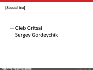 [Special tnx]
—Gleb Gritsai
—Sergey Gordeychik
 