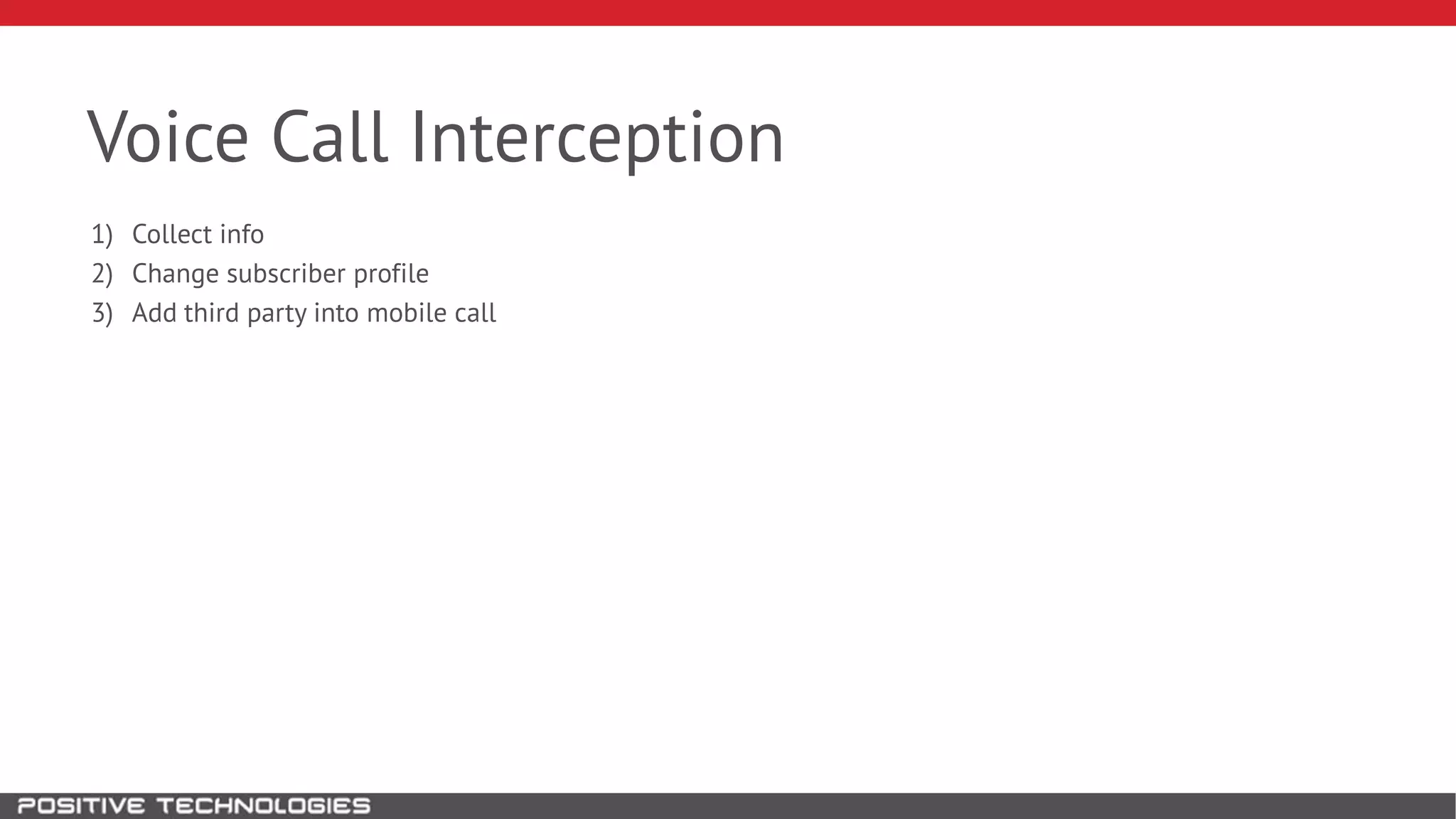 Voice Call Interception
1) Collect info
2) Change subscriber profile
3) Add third party into mobile call
 