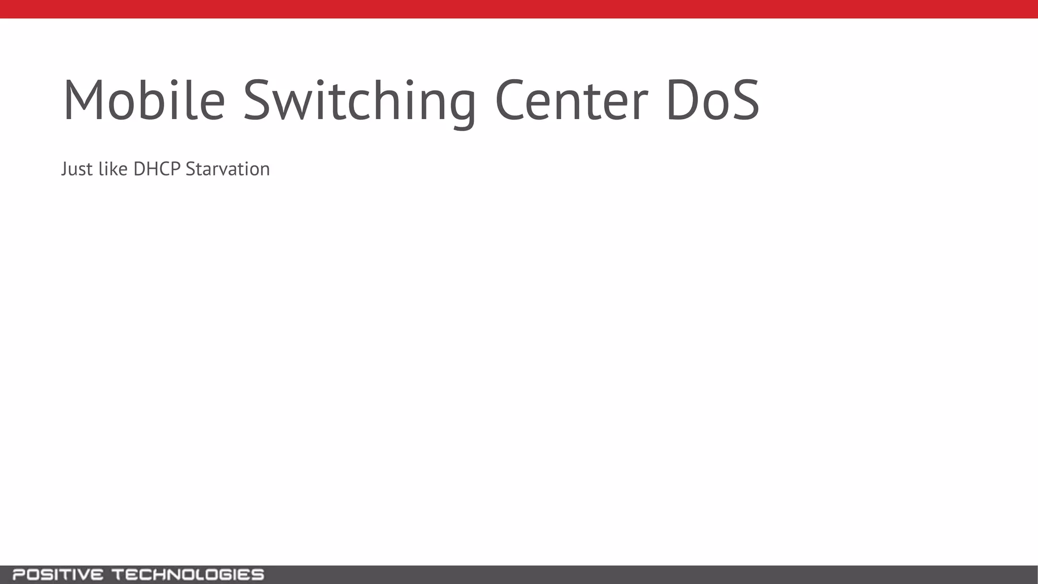 Mobile Switching Center DoS
Just like DHCP Starvation
 