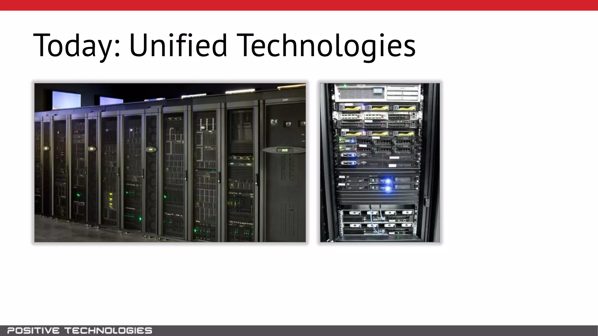 Today: Unified Technologies
 