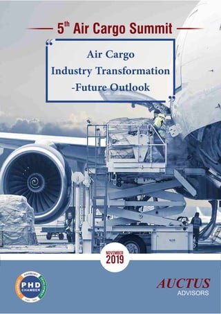 th
5 Air Cargo Summit
November
2019
Air Cargo
Industry Transformation
-Future Outlook
 