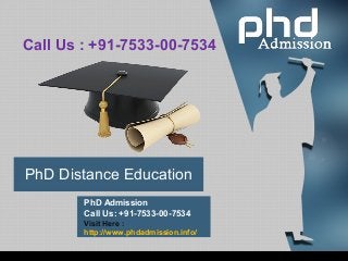 PhD Distance Education
PhD Admission
Call Us: +91-7533-00-7534
Visit Here :
http://www.phdadmission.info/
Call Us : +91-7533-00-7534
 
