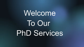 Welcome
To Our
PhD Services
 