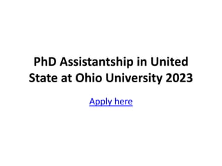 PhD Assistantship in United
State at Ohio University 2023
Apply here
 
