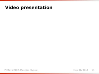 Video presentation




PHDays 2012, Moscow (Russia)   May 31, 2012   25
 