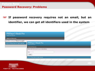 Future Now
Password Recovery: Problems


   If password recovery requires not an email, but an
   identifier, we can get all identifiers used in the system
 