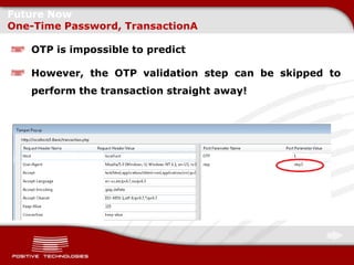 Future Now
One-Time Password, TransactionA

   OTP is impossible to predict

   However, the OTP validation step can be skipped to
   perform the transaction straight away!
 
