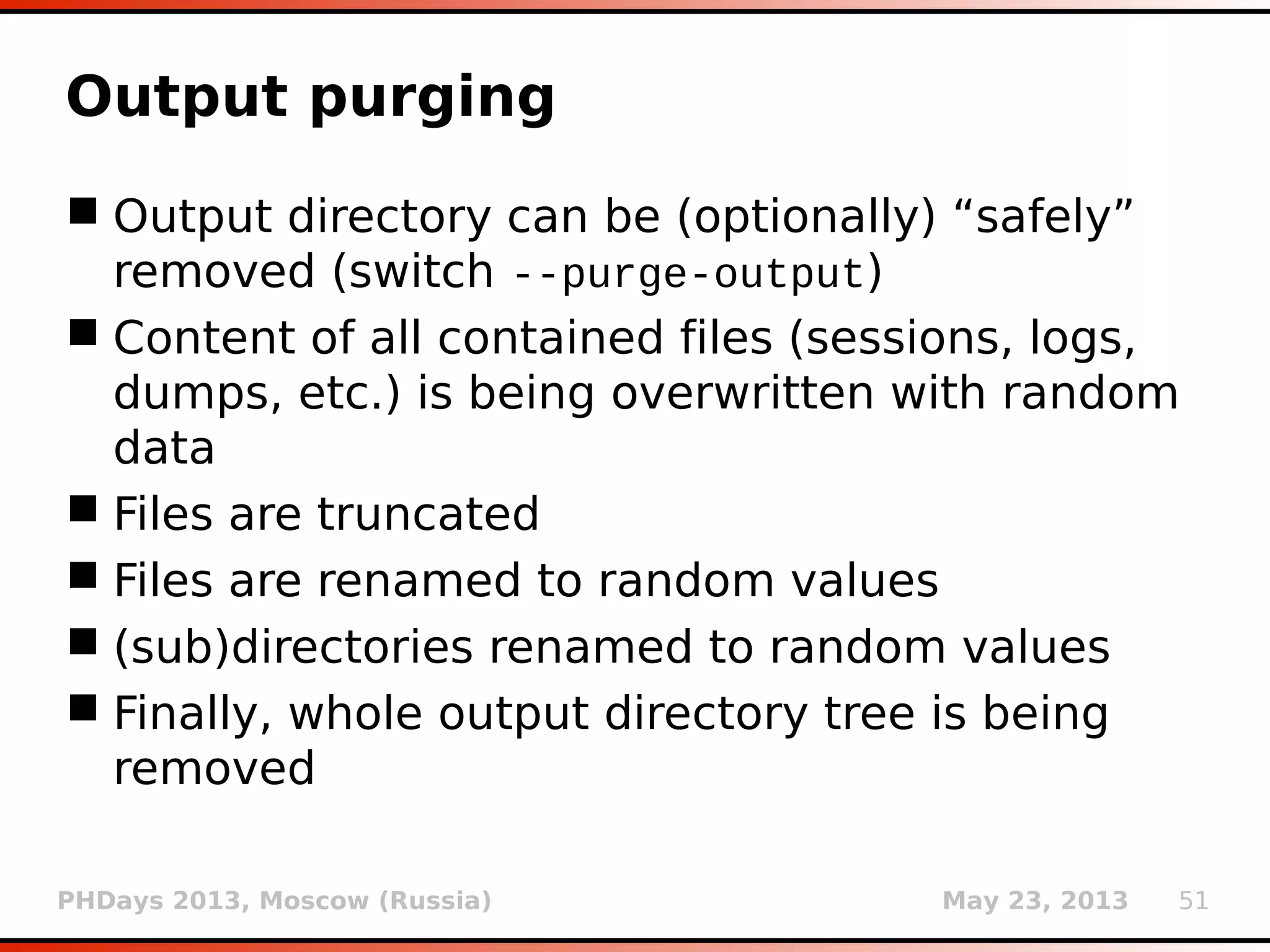 PHDays 2013, Moscow (Russia) May 23, 2013 51
DNS exfiltration
 Out-of-band SQL injection technique using DNS
resolution mechanism (option --dns-domain)
 Fake DNS server instance is automatically
being made at the host machine
 SQL injection payloads being sent are
deliberately provoking DNS resolution
mechanism at the target machine
 Provoked DNS requests carry results of a query
 Fake DNS server instance intercepts requests
and responds with dummy resolution answers
 Requires registration of a nameserver for the
used domain pointing to the host machine
 