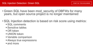 SQL Injection Detection: Green SQL
• Green SQL have been mod_security of DBFWs for many
years, but open source project is ...