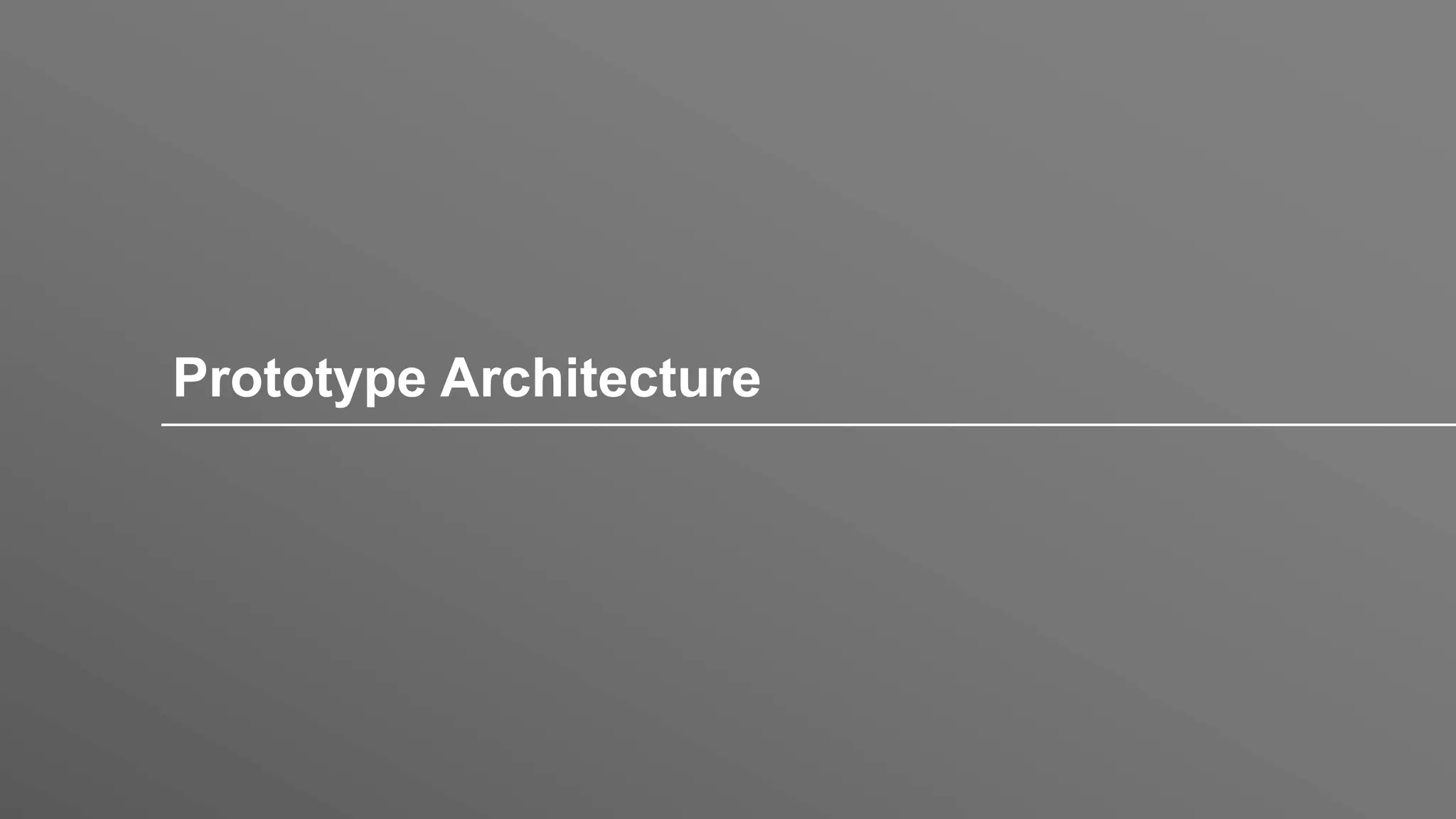 Prototype Architecture
 