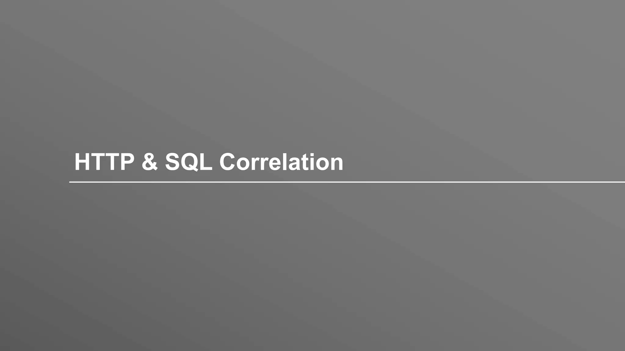 HTTP & SQL Correlation
 
