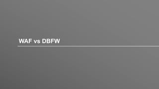 WAF vs DBFW
 