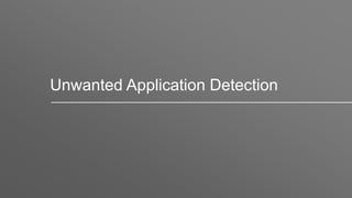 Unwanted Application Detection
 