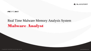 Real Time Malware Memory Analysis System
Malware Analyst
PHDAYS 2017
 