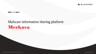 Malware information sharing platform
Merkava
PHDAYS 2017
 