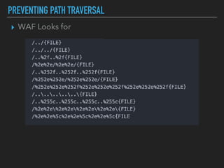 PREVENTING PATH TRAVERSAL
▸ WAF Looks for
 