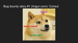 Bug bounty story #1 (imgur.com): Consul
 