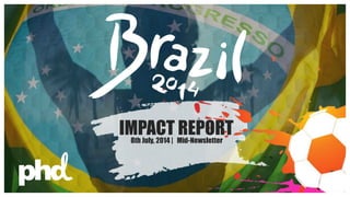 IMPACT REPORT8th July, 2014 | Mid-Newsletter
 