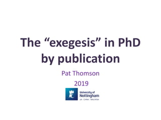 The “exegesis” in PhD
by publication
Pat Thomson
2019
 